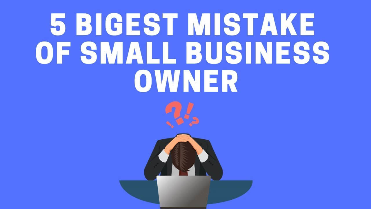 5 Biggest Mistake of Small Business Owners