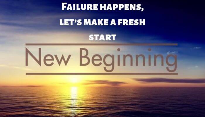 Failure happens, let’s make a fresh start