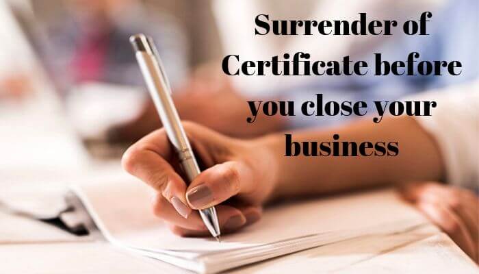 Surrender of Certificate before you close your business