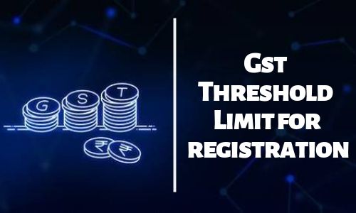 Gst Threshold Limit for registration