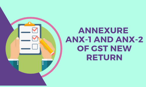Annexure ANX-1 and ANX-2 of GST New return