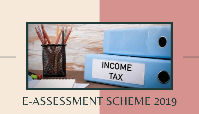 Income Tax E-Assessment Scheme 2019