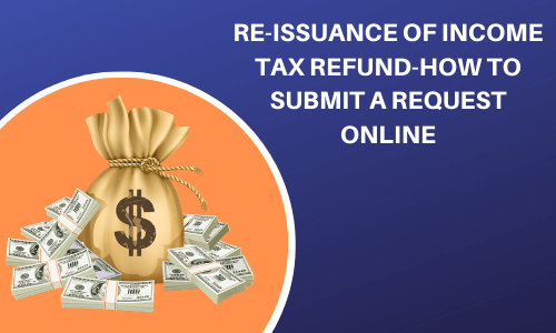 Re-Issuance of income tax refund-how to submit a request online