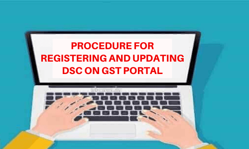 Procedure Registering and Updating DSC on GST Portal