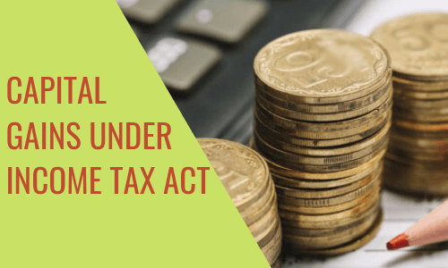 What is the  Capital Gains under the Income Tax act
