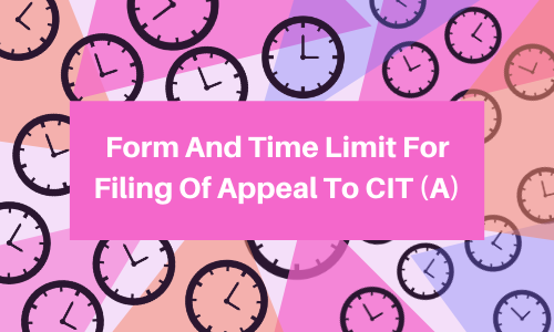 Form and time limit for filing of appeal to CIT (A)