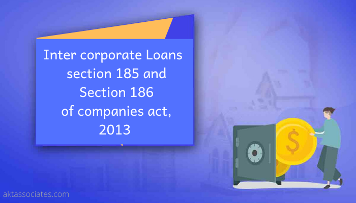 Inter corporate Loans section 185 and Section 186 of companies act, 2013