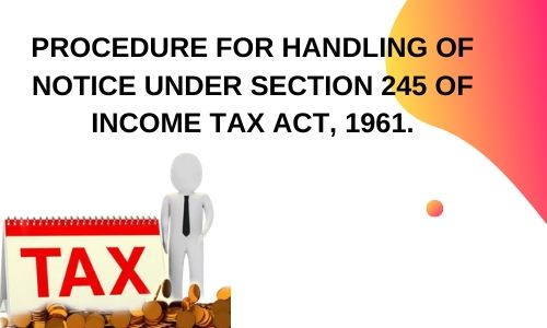 Procedure Notice under section 245 of income tax act, 1961.