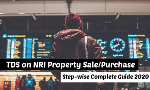 TDS on NRI Property Sale_Purchase - Latest Step-wise Complete Guide 2020