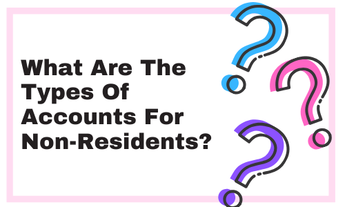 What Are The Types Of Accounts For Non-Residents (1)