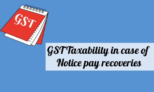 gst taxability in casde of notica pay recovery