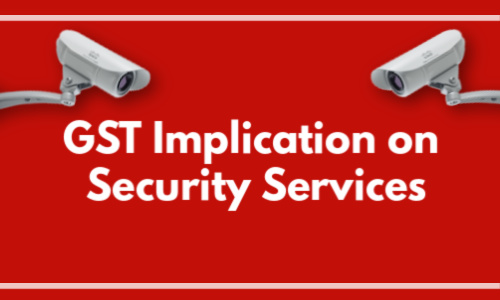 GST Implication On Security Services