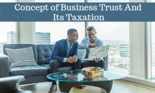 Concept of Business Trusts and its Taxation