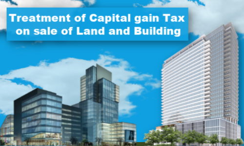 Treatment of Capital gain tax on sale of Land and Building