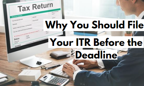 File Your ITR Before the Deadline