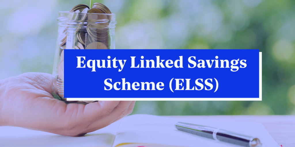 Equity Linked Savings Scheme (ELSS)