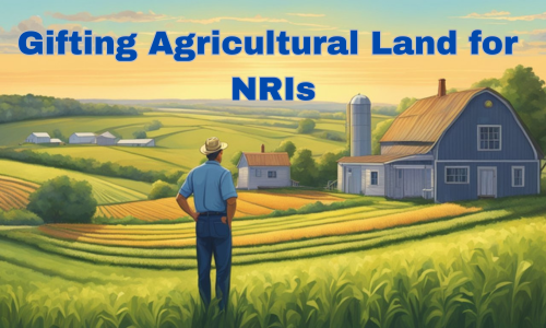 Gifting Agricultural Land to NRIs
