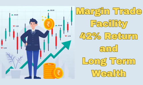 Margin Trade Facility and long term wealth