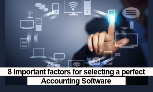 8 Important factors for selecting a perfect Accounting Software